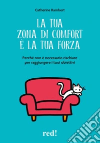 La tua zona di comfort è la tua forza. Perché non è necessario rischiare per raggiungere i tuoi obiettivi libro