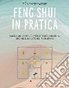 Feng Shui in pratica. Soluzioni semplici per creare armonia, ordine e salute nei tuoi spazi libro