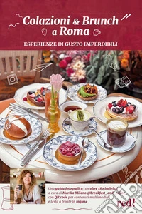 Colazioni & brunch a Roma. Esperienze di gusto imperdibili libro
