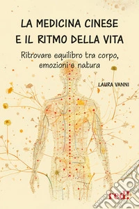 La medicina cinese e il ritmo della vita. Ritrovare equilibrio tra corpo, emozione e natura libro