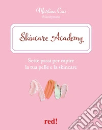 Skincare Academy. Sette passi per capire la tua pelle e la skincare