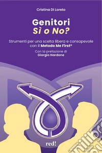 Genitori sì o no? Strumenti per una scelta libera e consapevole con il Metodo Me First® libro
