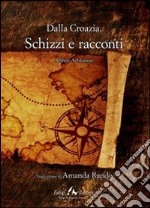 Dalla Croazia. Schizzi e racconti libro