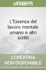 L'Essenza del lavoro mentale umano e altri scritti libro