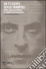 Un filosofo senza trampoli. Saggi sulla filosofia di Ludwig Wittgenstein libro