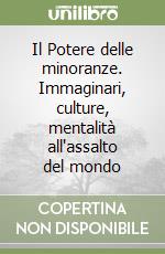 Il Potere delle minoranze. Immaginari, culture, mentalità all'assalto del mondo libro