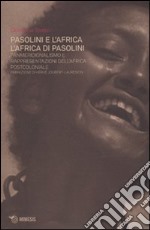 Pasolini e l'Africa. L'Africa di Pasolini. Panmeridionalismo e rappresentazioni dell'Africa postcoloniale libro