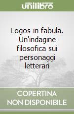 Logos in fabula. Un'indagine filosofica sui personaggi letterari libro