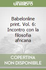 Babelonline print. Vol. 6: Incontro con la filosofia africana libro