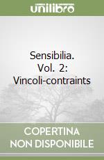 Sensibilia. Vol. 2: Vincoli-contraints libro