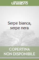 Serpe bianca, serpe nera