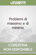 Problemi di massimo e di minimo