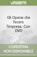 Gli Operai che fecero l'impresa. Con DVD libro