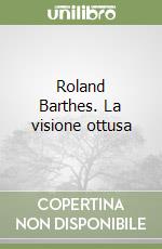 Roland Barthes. La visione ottusa