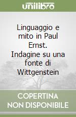 Linguaggio e mito in Paul Ernst. Indagine su una fonte di Wittgenstein libro