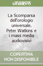 La Scomparsa dell'orologio universale. Peter Watkins e i mass media audiovisivi