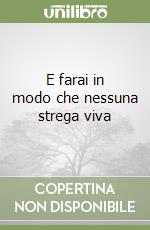 E farai in modo che nessuna strega viva libro