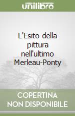 L'Esito della pittura nell'ultimo Merleau-Ponty