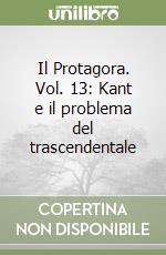 Il Protagora. Vol. 13: Kant e il problema del trascendentale libro