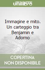 Immagine e mito. Un carteggio tra Benjamin e Adorno