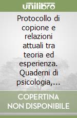 Protocollo di copione e relazioni attuali tra teoria ed esperienza. Quaderni di psicologia, analisi transazionale e scienze umane. Vol. 52