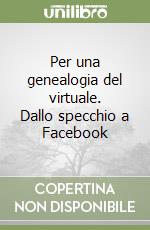 Per una genealogia del virtuale. Dallo specchio a Facebook