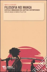 Filosofia nei manga. Estetica e immaginario nel Giappone contemporaneo. Con un saggio di Marco Pellitteri
