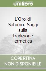 L'Oro di Saturno. Saggi sulla tradizione ermetica libro