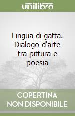 Lingua di gatta. Dialogo d'arte tra pittura e poesia libro