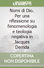 Nomi di Dio. Per una riflessione su fenomenologia e teologia negativa in Jacques Derrida libro