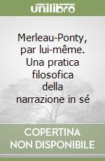 Merleau-Ponty, par lui-même. Una pratica filosofica della narrazione in sé