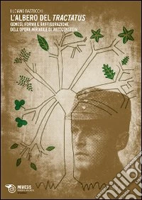L'Albero del Tractatus. Genesi forma e raffigurazione dell'opera mirabile di Wittgenstein
