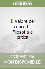 Il Valore dei concetti. Filosofia e criticà