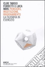 Pensiero, meditazione, ragionamento. La filosofia in esercizio libro