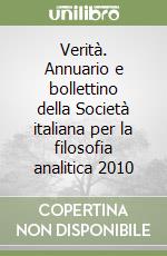 Verità. Annuario e bollettino della Società italiana per la filosofia analitica 2010 libro