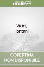 Vicini, lontani libro