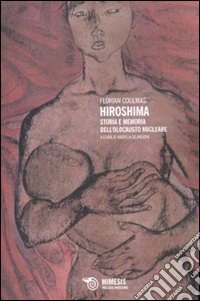 Hiroshima. Storia e memoria dell'olocausto nucleare