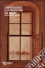 L'autocoscienza e la prospettiva sul mondo. Solger, Rickert e Husserl libro