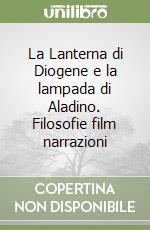 La Lanterna di Diogene e la lampada di Aladino. Filosofie film narrazioni libro