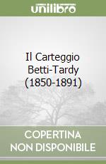 Il Carteggio Betti-Tardy (1850-1891)