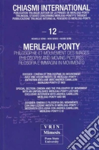 Chiasmi international. Ediz. italiana, francese e inglese. Vol. 12: Merleau Ponty. Filosofia e immagini in movimento libro