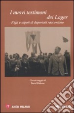 I nuovi testimonti dei lager. Figli e nipoti di deportati raccontano libro