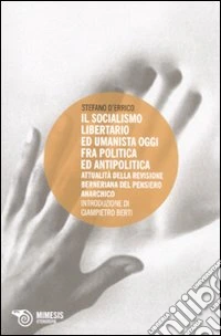 Socialismo libertario ed umanista oggi fra politica ed antipolitica. Attualità della revisione berniana del pensiero anarchico