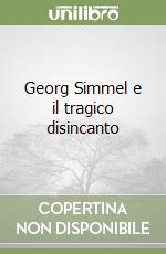 Georg Simmel e il tragico disincanto