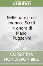 Nelle parole del mondo. Scritti in onore di Mario Ruggenini libro