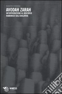 Avodah Zarah. Un'introduzione al discorso rabbinico sull'idolatria