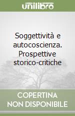 Soggettività e autocoscienza. Prospettive storico-critiche libro