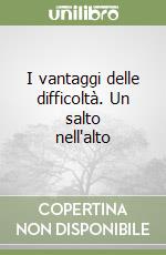 I vantaggi delle difficoltà. Un salto nell'alto libro