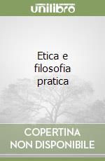 Etica e filosofia pratica libro