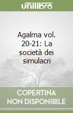 Agalma vol. 20-21: La società dei simulacri libro